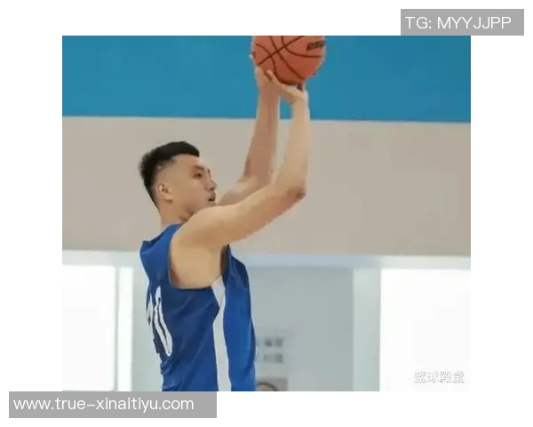 翟晓川重返投篮训练场脚伤康复喜迎新突破